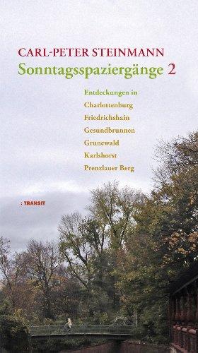 Sonntagsspaziergänge 2: Entdeckungen in Charlottenburg, Gesundbrunnen, Grunewald, Karlshorst, Prenzlauer Berg, Stralau