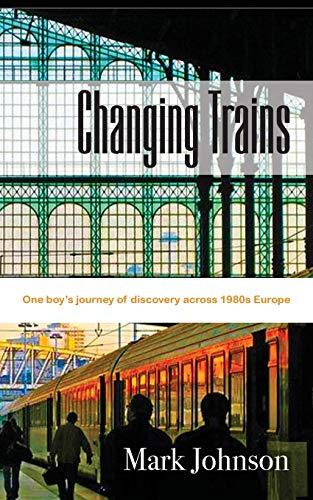 Changing Trains: One boy's journey of discovery across 1980s Europe