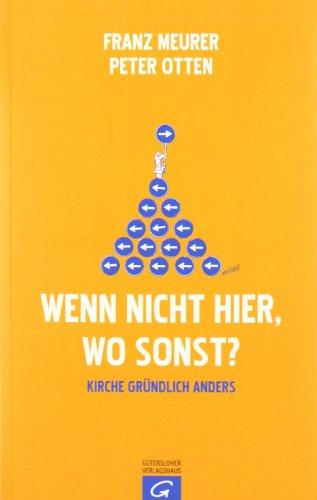 Wenn nicht hier, wo sonst?: Kirche gründlich anders