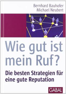 Wie gut ist mein Ruf?: Die besten Strategien für eine gute Reputation