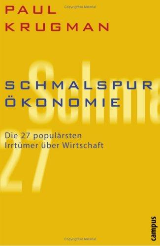 Schmalspur-Ökonomie: Die 27 populärsten Irrtümer über Wirtschaft