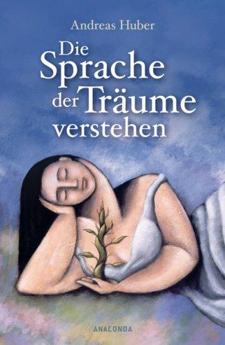 Die Sprache der Träume verstehen: Mit Übungen zur individuellen Traumdeutung