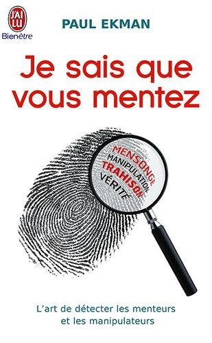 Je sais que vous mentez : l'art de détecter les menteurs et les manipulateurs