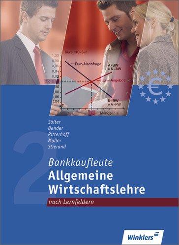 Bankkaufleute nach Lernfeldern: Bankkaufleute 2: Allgemeine Wirtschaftslehre - Lernfelder 1, 6, 12: Schülerbuch, 3., erweiterte und neu bearbeitete Auflage, 2012