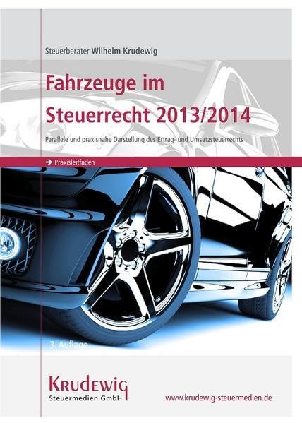 Fahrzeuge im Steuerrecht 2013/2014 - parallele und praxisnahe Darstellung des Ertrag- und Umsatzsteuerrechts