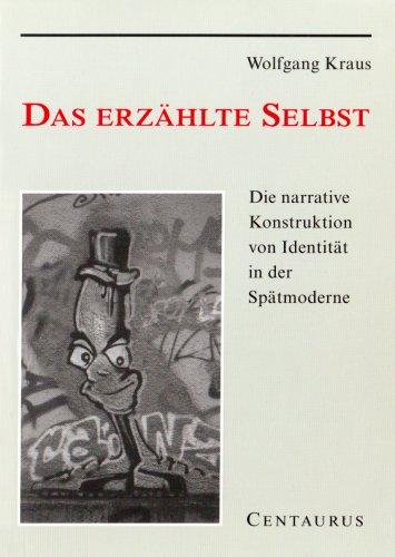 Das erzählte Selbst: Die narrative Konstruktion von Identität in der Spätmoderne