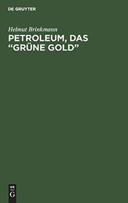 Petroleum, das “grüne Gold”: Seine Entstehung und Geschichte, Gewinnung und Verarbeitung