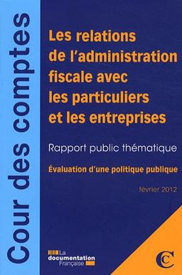 Les relations de l'administration fiscale avec les particuliers et les entreprises : rapport public thématique : évaluation d'une politique publique