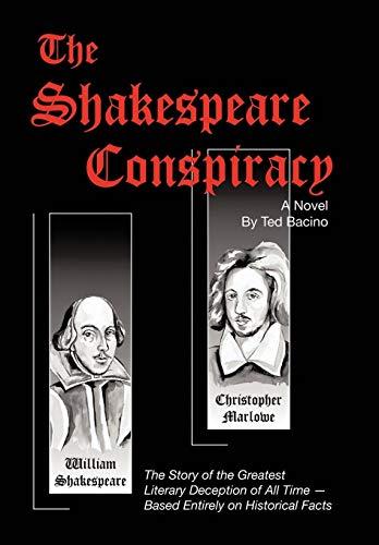 The Shakespeare Conspiracy - A Novel: The Story of the Greatest Literary Deception of All Time - Based Entirely on Historical Facts