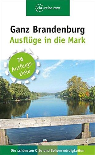 Ganz Brandenburg: Ausflüge in die Mark