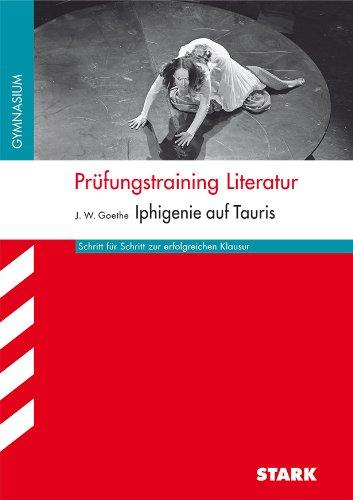 Arbeitshefte Nordrhein-Westfalen / Prüfungstraining Literatur: J.W.Goethe: Iphigenie auf Tauris; Schritt für Schritt zur erfolgreichen Klausur