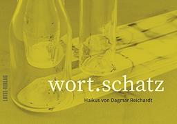 Wort.Schatz: Haikus von Dagmar Reichardt