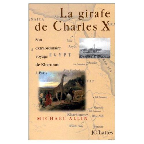 La girafe de Charles X : son extraordinaire voyage de Karthoum à Paris