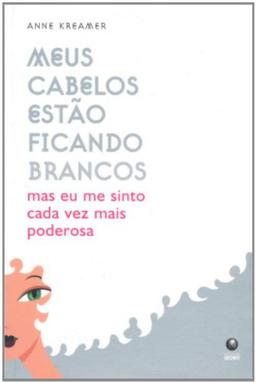 Meus Cabelos Estão Ficando Brancos. Mas Eu Me Sinto Cada Vez Mais Poderosa (Em Portuguese do Brasil)