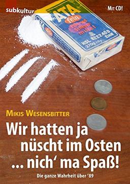 Wir hatten ja nüscht im Osten … nich' ma Spaß!: Die ganze Wahrheit über '89