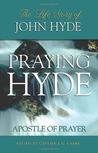 Praying Hyde: The Life of John "Praying" Hyde: The Life Story of John Hyde