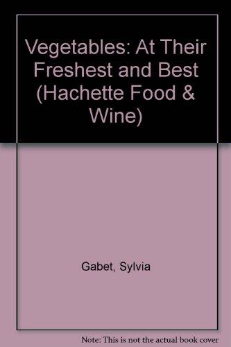 Vegetables: At Their Freshest and Best (Hachette Food & Wine)