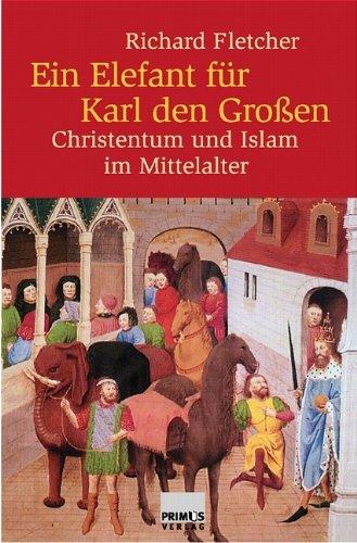 Ein Elefant für Karl den Großen. Christentum und Islam im Mittelalter