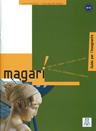 Magari: Corso di lingua e cultura italiana di livello intermedio e avanzato / Lehrerhandbuch