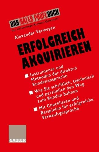 Erfolgreich Akquirieren: Instrumente und Methoden der direkten Kundenansprache