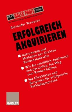 Erfolgreich Akquirieren: Instrumente und Methoden der direkten Kundenansprache