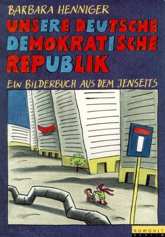 Unsere Deutsche Demokratische Republik. Ein Bilderbuch aus dem Jenseits