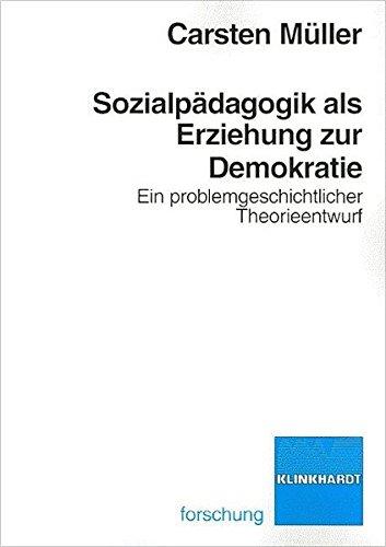 Sozialpädagogik als Erziehung zur Demokratie. Ein problemgeschichtlicher Theorieentwurf (Klinkhardt forschung)