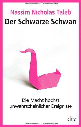 Der Schwarze Schwan: Die Macht höchst unwahrscheinlicher Ereignisse