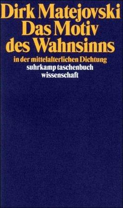 Das Motiv des Wahnsinns in der mittelalterlichen Dichtung (suhrkamp taschenbuch wissenschaft)