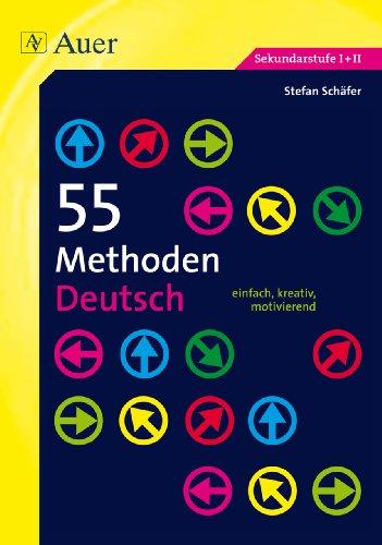 55 Methoden Deutsch: Sekundarstufe I+II. einfach, kreativ, motivierend