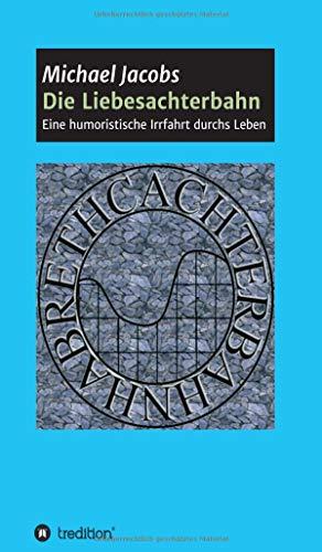 Die Liebesachterbahn: Eine humoristische Irrfahrt durchs Leben