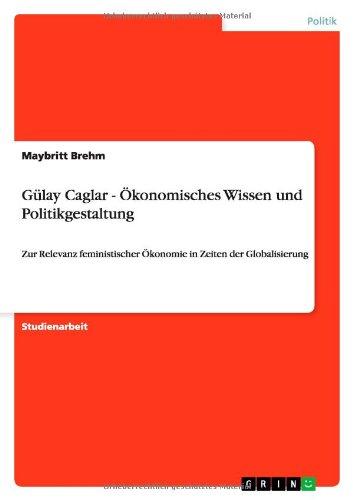 Gülay Caglar - Ökonomisches Wissen und Politikgestaltung: Zur Relevanz feministischer Ökonomie in Zeiten der Globalisierung