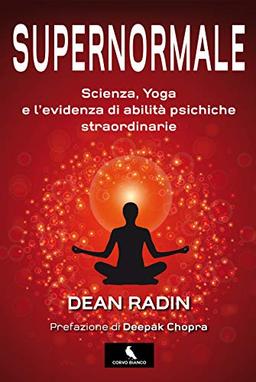 Supernormale. Scienza, yoga e l'evidenza di abilità psichiche straordinarie