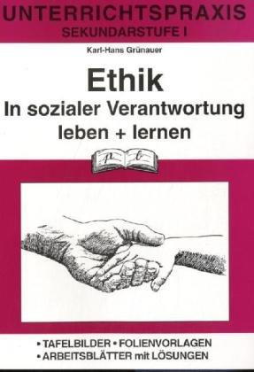 Ethik (Unterrichtspraxis), Bd.1, In sozialer Verantwortung leben und lernen: Unterrichtspraxis Sekundarstufe 1. Tafelbilder - Folienvorlagen - Arbeitsblätter mit Lösungen