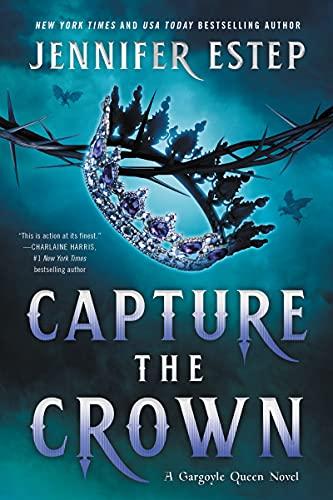 Capture the Crown: A Novel (A Gargoyle Queen Novel, Band 4)