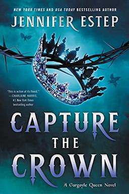 Capture the Crown: A Novel (A Gargoyle Queen Novel, Band 4)