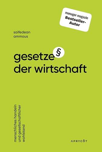 Gesetze der Wirtschaft: Menschliches Handeln und gesellschaftlicher Wohlstand – Die grundlegenden Konzepte von Wert, Zeit, Handel & Kapitalismus