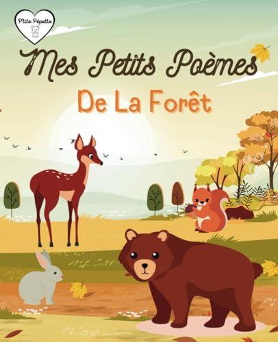 Mes Petits Poèmes de la Forêt: Petits Poèmes Pour Enfants - Sur le Thème des Animaux de la Forêt - Imagés par de Belles Illustrations en Couleur.