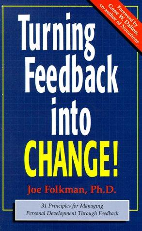 Turning Feedback Into Change: 31 Principles for Managing Personal Development Through Feedback