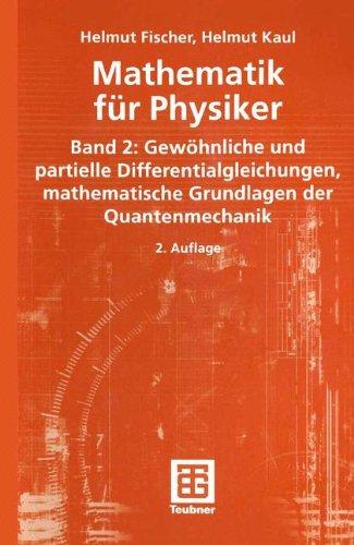 Mathematik für Physiker 2. Gewöhnliche und partielle Differentialgleichungen, mathematische Grundlagen der Quantenmechanik