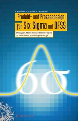 Produkt- und Prozessdesign für Six Sigma mit DFSS: Strategien, Methoden und Praxisbeispiele zu innovativem, nachhaltigem Design