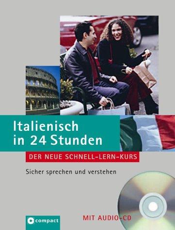 Italienisch in 24 Stunden: Der neue Schnell-Lern-Kurs. Sicher sprechen und verstehen