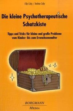 Die kleine Psychotherapeutische Schatzkiste: Tipps und Tricks für kleine und große Probleme vom Kinder- bis zum Erwachsenenalter