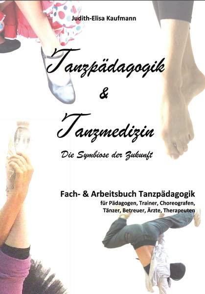 Tanzpädagogik & Tanzmedizin – Fach- und Arbeitsbuch Tanzpädagogik (Hardcover-Ausgabe): Die Symbiose der Zukunft