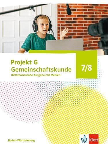 Projekt G Gemeinschaftskunde 7/8. Differenzierende Ausgabe Baden-Württemberg: Schulbuch mit Medien Klasse 7/8