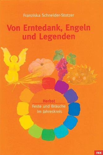 Von Erntedank, Engeln und Legenden: Herbst. Feste und Bräuche im Jahreskreis