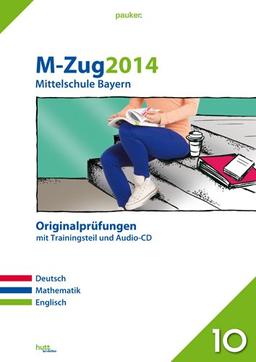 Pauker. Die Lernhilfen / M-Zug 2014 - Mittelschule Bayern: Originalprüfungen mit Trainingsteil und Audio-CD