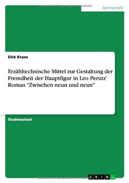 Erzähltechnische Mittel zur Gestaltung der Fremdheit der Hauptfigur in Leo Perutz' Roman "Zwischen neun und neun"