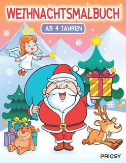 Weihnachtsmalbuch: Malbuch ab 4 Jahre Weihnachten mit Ideen für Winter und Advent Beschäftigungen als Weihnachtsgeschenk und Nikolaus Geschenk für Kinder