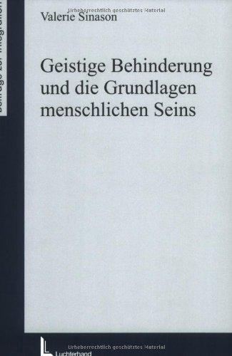 Geistige Behinderung und die Grundlagen des menschlichen Seins (Beiträge zur Integration)